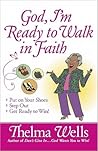 God, I'm Ready to Walk in Faith: Put on Your Shoes, Step Out, and Get Ready to Win! God, I'm Ready to Walk in Faith: Put on Your Shoes, Step Out, and Get Ready to Win!