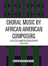 Choral Music by African-American Composers: A Selected, Annotated Bibliography