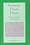 Elementary-Particle Physics: Revealing the Secrets of Energy and Matter (Physics in a New Era: A)