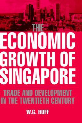 The Economic Growth of Singapore: Trade and Development in the Twentieth Century (Hardcover)