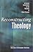 Reconstructing Theology: A Critical Assessment of the Theology of Clark Pinnock