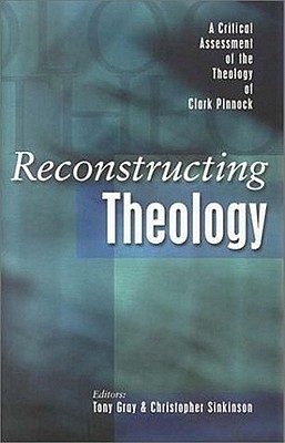 Reconstructing Theology: A Critical Assessment of the Theology of Clark Pinnock (Paperback)