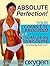 Absolute Perfection! Your Complete Program for a Slim, Lean W... by Oxygen Magazine
