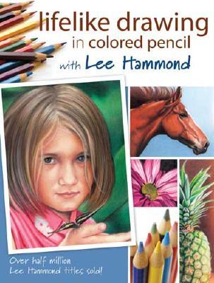 Lifelike Drawing in Colored Pencil with Lee Hammond (Paperback)