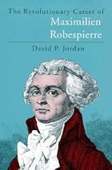 The Revolutionary Career of Maximilien Robespierre