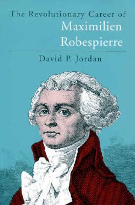 The Revolutionary Career of Maximilien Robespierre (Paperback)