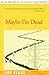 Maybe I'm Dead by Joe Klaas