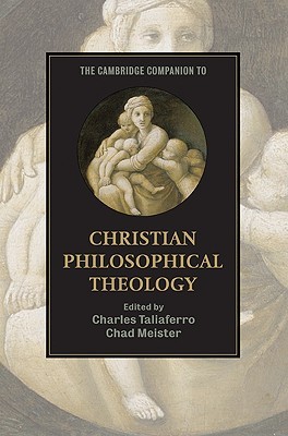 The Cambridge Companion to Christian Philosophical Theology (Cambridge Companions to Religion)