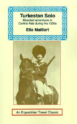 Turkestan Solo: A Journey Through Central Asia (Equestrian Travel Classics)