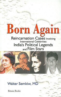 Born Again: Reincarnation Cases Involving International Celebrities, India's Political Legends and Film Stars (Paperback)