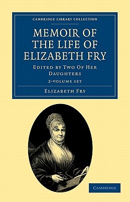 Memoir of the Life of Elizabeth Fry 2 Volume Set: With Extracts from Her Journal and Letters (Cambridge Library Collection - British and Irish History, 19th Century)