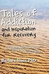 Tales of Addiction and Inspiration for Recovery by Barbara Sinor Tales of Addiction and Inspiration for Recovery by Barbara Sinor