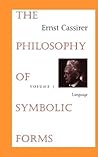 The Philosophy of Symbolic Forms, Volume 1 by Ernst Cassirer
