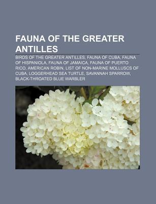 Fauna of the Greater Antilles: Birds of the Greater Antilles, Fauna of Cuba, Fauna of Hispaniola, Fauna of Jamaica, Fauna of Puerto Rico (Paperback)