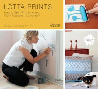 Lotta Prints: How to Print with Anything, from Potatoes to Linoleum (Paperback)
