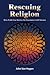 Rescuing Religion: How Faith Can Survive Its Encounter With Science