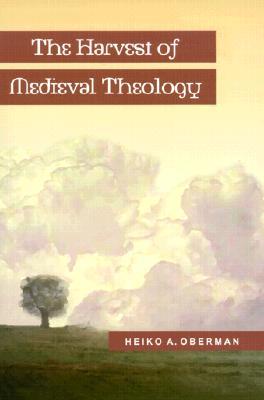 The Harvest of Medieval Theology: Gabriel Biel and Late Medieval Nominalism (Paperback)