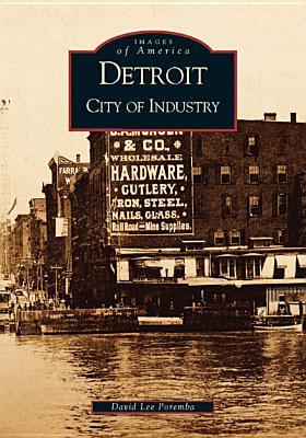 Detroit: City of Industry (Images of America: Michigan)