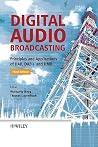 Digital Audio Broadcasting: Principles and Applications of DAB, DAB + and DMB Digital Audio Broadcasting: Principles and Applications of DAB, DAB + and DMB