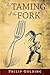 The Taming of the Fork by Philip Golding