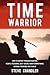 Time Warrior: How to defeat procrastination, people-pleasing, self-doubt, over-commitment, broken promises and chaos