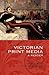 Victorian Print Media: A Reader