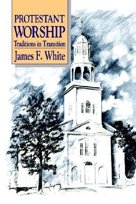 Protestant Worship: Traditions in Transition (Paperback)