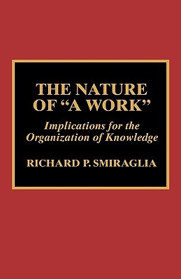 The Nature of 'A Work': Implications for the Organization of Knowledge (Hardcover)