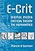 E-Crit: Digital Media, Critical Theory, and the Humanities