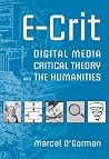 E-Crit: Digital Media, Critical Theory, and the Humanities E-Crit: Digital Media, Critical Theory, and the Humanities