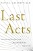 Last Acts by David J. Casarett