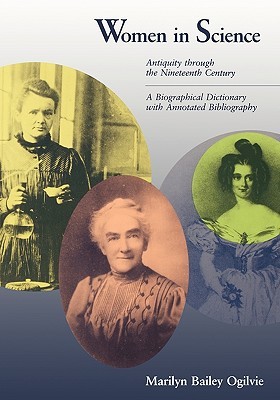 Women in Science: Antiquity through Nineteenth Century A Biographical Dictionary with Annotated Bibliography (Paperback)