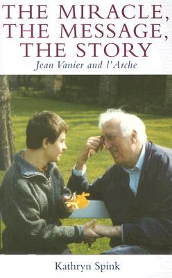 The Miracle, the Message, the Story: Jean Vanier and l'Arche (Paperback)