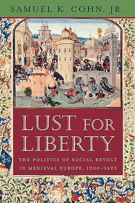 Lust for Liberty: The Politics of Social Revolt in Medieval Europe, 1200–1425 (Paperback)