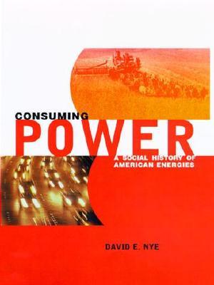 Consuming Power: A Social History of American Energies (Paperback)