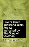 Lovers Three Thousand Years Ago As Indicated by the Song of S... by Thomas A. Goodwin Lovers Three Thousand Years Ago As Indicated by the Song of S... by Thomas A. Goodwin