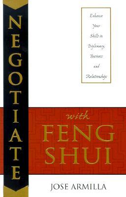 Negotiate with Feng Shui: Enhance Your Skills in Diplomacy, Business & Relationships (Paperback)