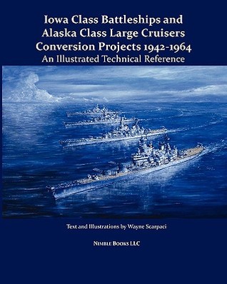 Iowa Class Battleships and Alaska Class Large Cruisers Conversion Projects, 1942-1964: An Illustrated Technical Reference (Paperback)