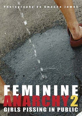 Feminine Anarchy 2: Girls Pissing in Public (Hardcover)