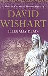 Illegally Dead by David Wishart Illegally Dead by David Wishart