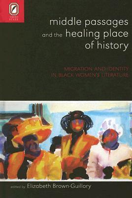 Middle Passages and the Healing Place of History: Migration and Identity in Black Women's Literature (Hardcover)