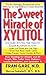 The Sweet Miracle of Xylitol: The All Natural Sugar Substitute Approved by the FDA as a Food Additive