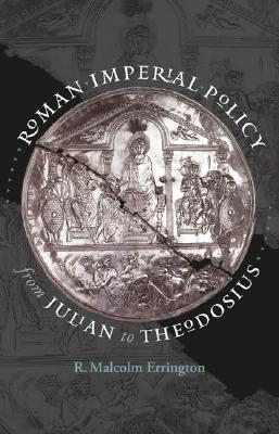 Roman Imperial Policy from Julian to Theodosius (Studies in the History of Greece And Rome)