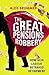 The Great Pensions Robbery:...
