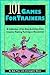 101 Games for Trainers: A C...