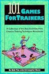 101 Games for Trainers: A Collection of the Best Activities from Creative Training Techniques Newsletter