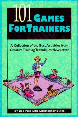 101 Games for Trainers: A Collection of the Best Activities from Creative Training Techniques Newsletter (Paperback)
