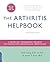 The Arthritis Helpbook: A Tested Self-Management Program for Coping with Arthritis and Fibromyalgia