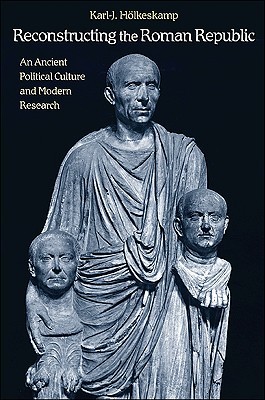 Reconstructing the Roman Republic: An Ancient Political Culture and Modern Research (Hardcover)