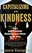 Capitalizing on Kindness: Why 21st Century Professionals Need to Be Nice